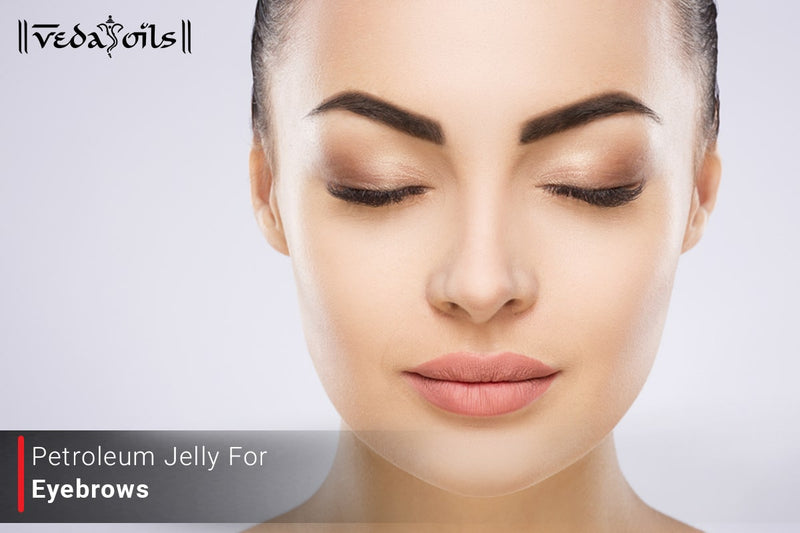Petroleum Jelly for Eyebrows: Uses, Results & Guide