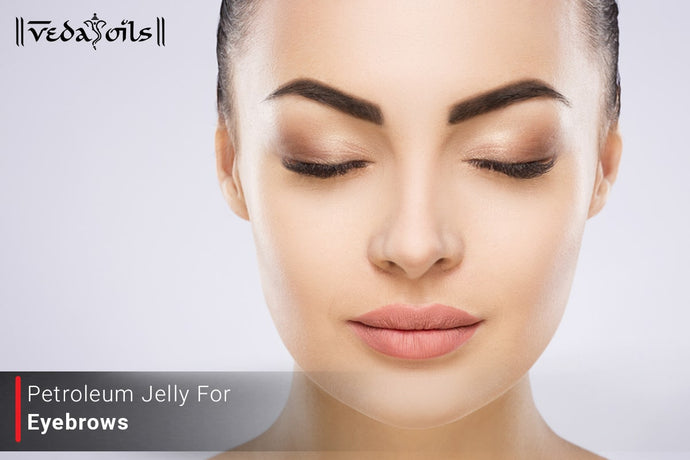 Petroleum Jelly For Eyebrows: Benefits And How To Use It