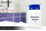 Potassium Sorbate For Hair Care : Benefits, Safety, Uses & DIY Tips