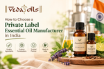 How to Choose a Private Label Essential Oil Manufacturer in India