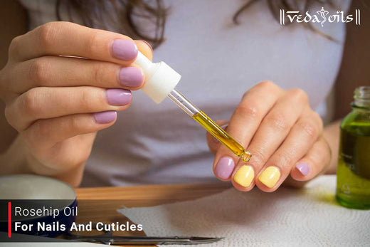 Rosehip Oil For Nails and Cuticles: Benefits, Recipe & How To Use