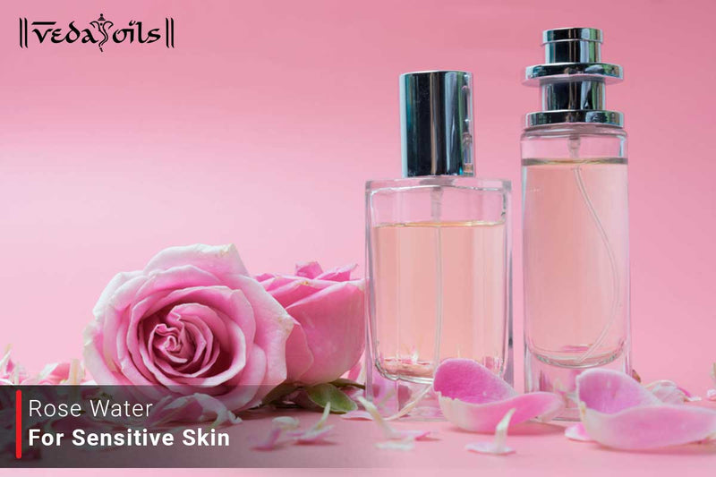 Rose Water For Sensitive Skin - Benefits & How To Use