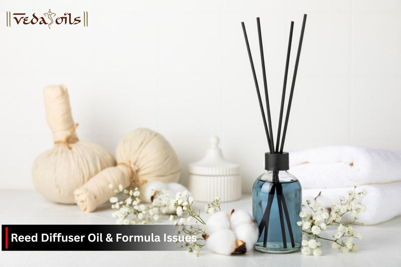 Reed Diffuser Oil Formula Issues & How to Fix Them?