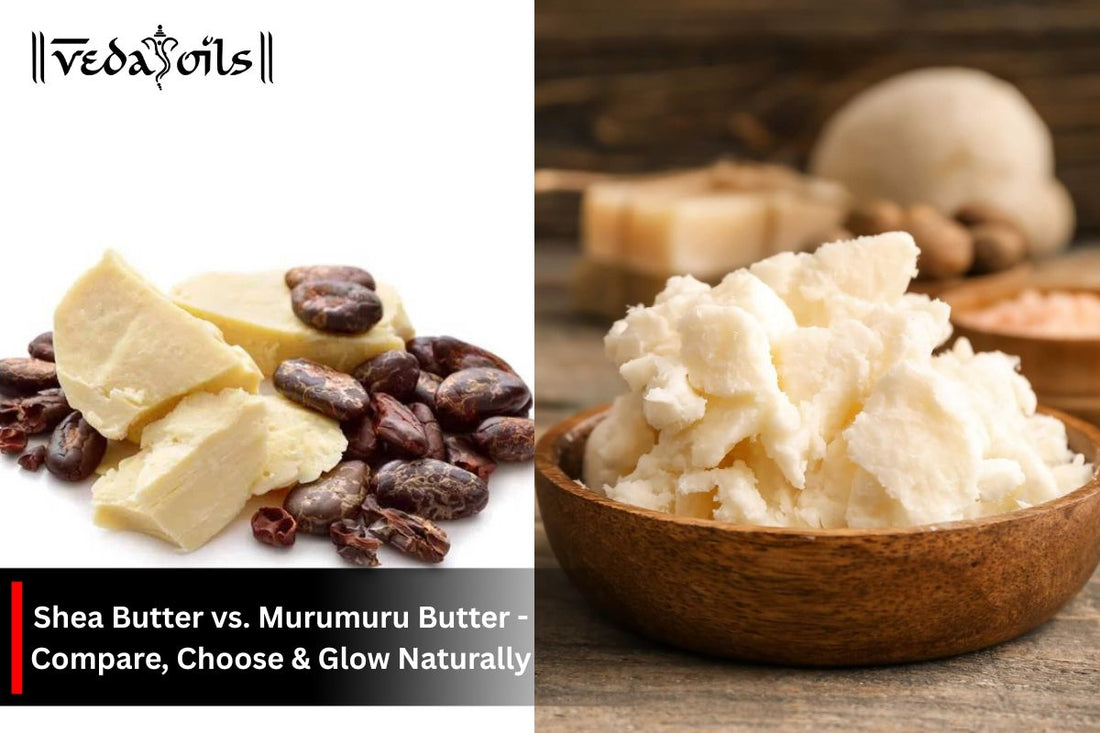 Shea Butter vs. Murumuru Butter - Which One Works for You?