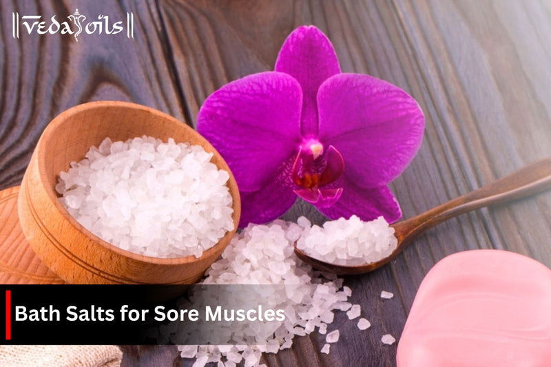 Soothing Bath Salts for Sore Muscles - Benefits, DIY Recipes & How to Use?