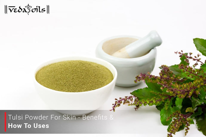 Tulsi Powder For Skin -  Benefits & How to Uses