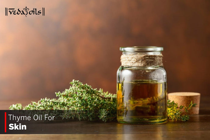 Thyme Oil For Skincare - Benefits & How To Use?