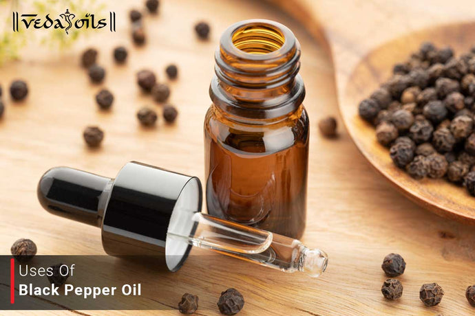 Uses of Black Pepper Oil - 6 Uses That You Should be Aware Of