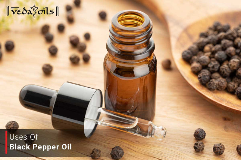 Uses of Black Pepper Oil - 6 Uses That You Should be Aware Of