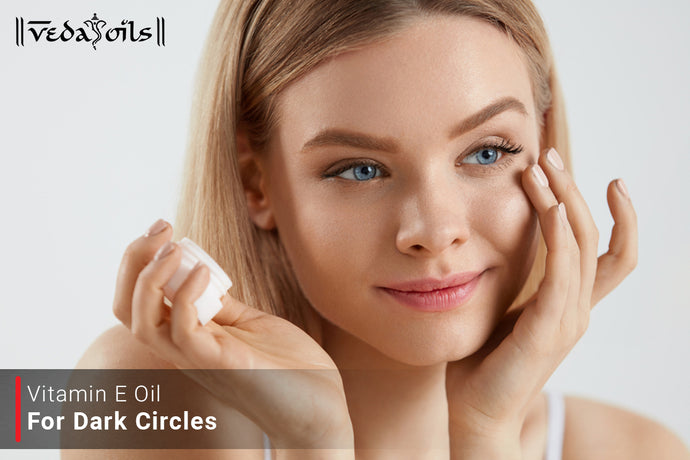 Vitamin E Oil For Dark Circles | DIY Recipes For Under Eye Circles