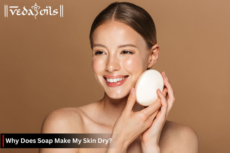Why Does Soap Make My Skin Dry?