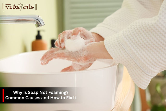 Why Is Soap Not Foaming? Common Causes & How to Fix It?