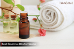 Top 6 essential oils for sauna - How to use & Safty Tips