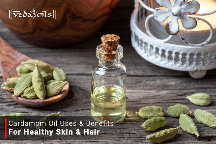 Cardamom Oil for Healthy Skin & Hair | Uses & Benefits