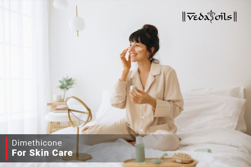 Dimethicone In Skin Care - Benefits & Uses