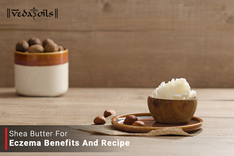 Shea Butter For Eczema Skin - Benefits & Recipe