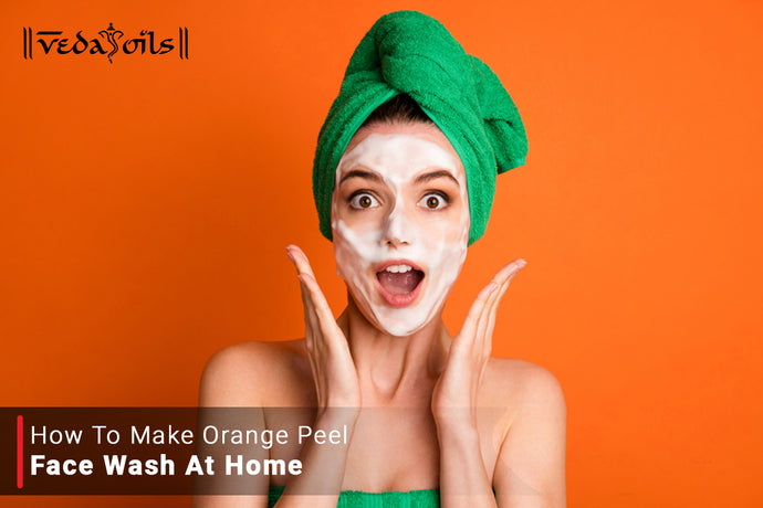 How To Make Orange Peel Face Wash at Home