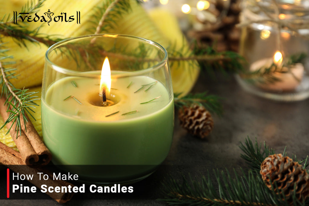 How To Make Pine Scented Candles at Home VedaOils