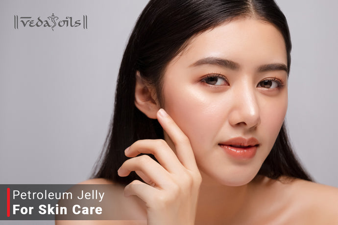 Petroleum Jelly for Skin Care - Tips for Whitening Your Dry Skin