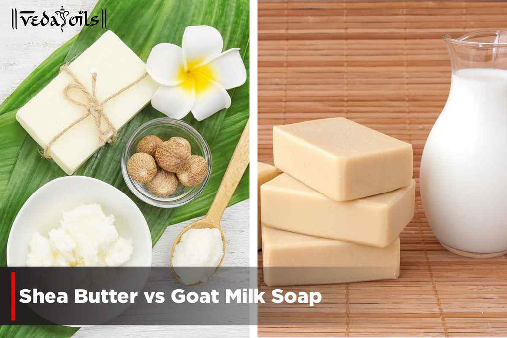 Shea Butter vs Goat Milk Soap Benefits & Uses VedaOils