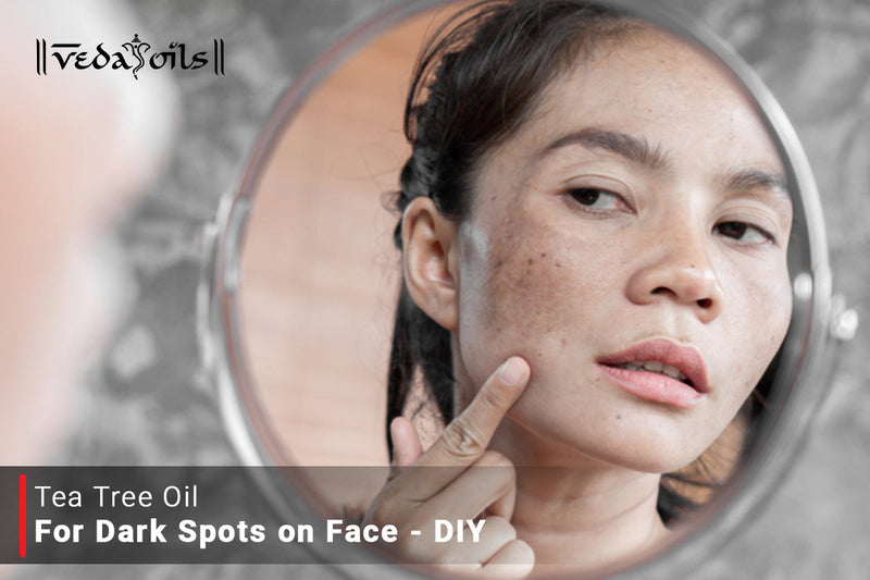 DIY Tea Tree Oil For Dark Spots - A Complete Guide
