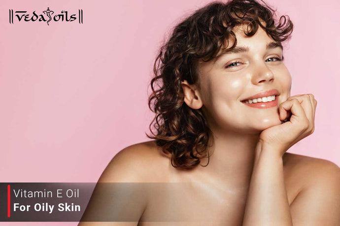 Vitamin E Oil For Oily Skin - Recipe for Skin Treatment